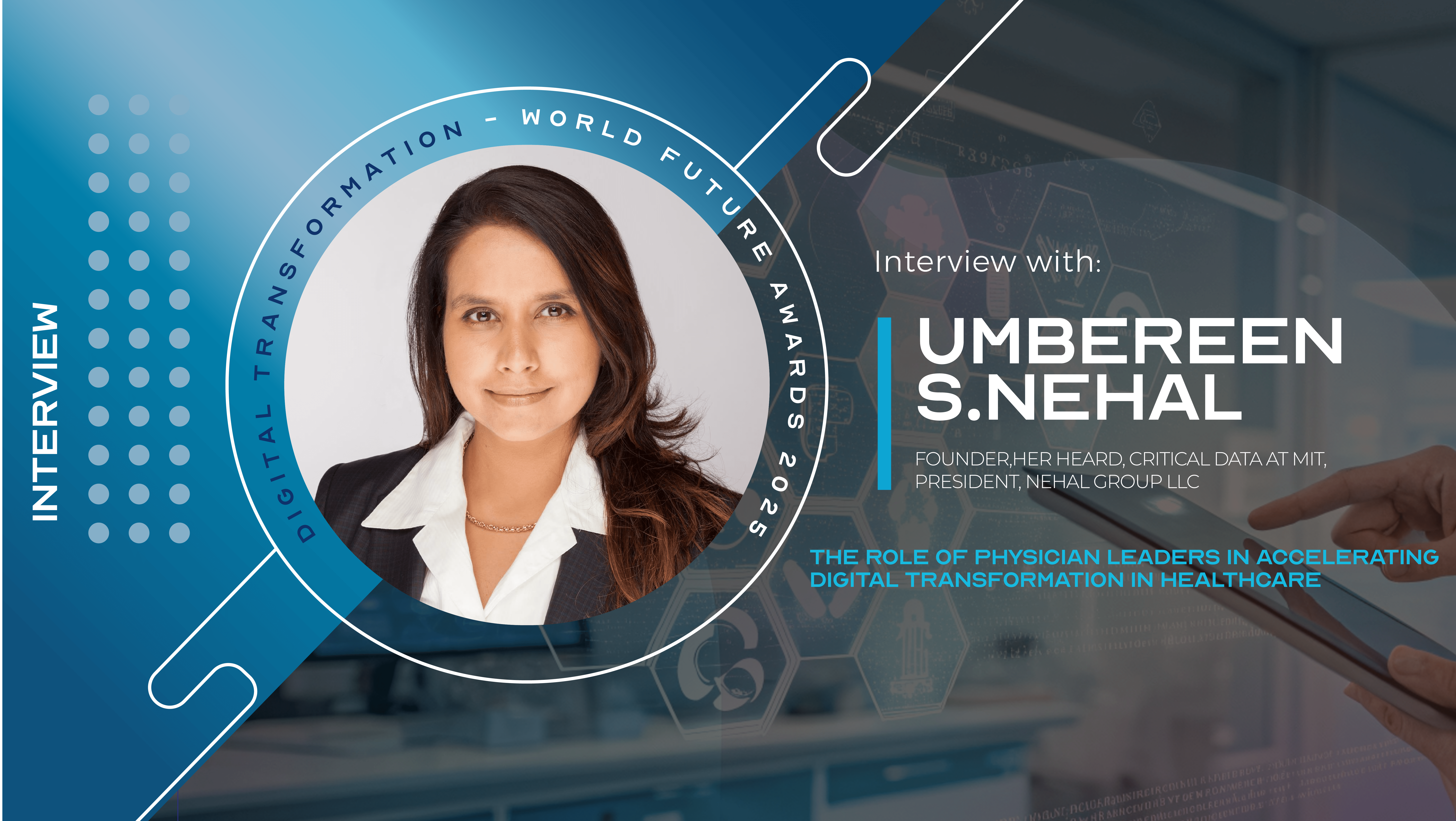 The Role of Physician Leaders in Accelerating Digital Transformation in Healthcare: An Exclusive Interview with Dr. Umbereen S. Nehal