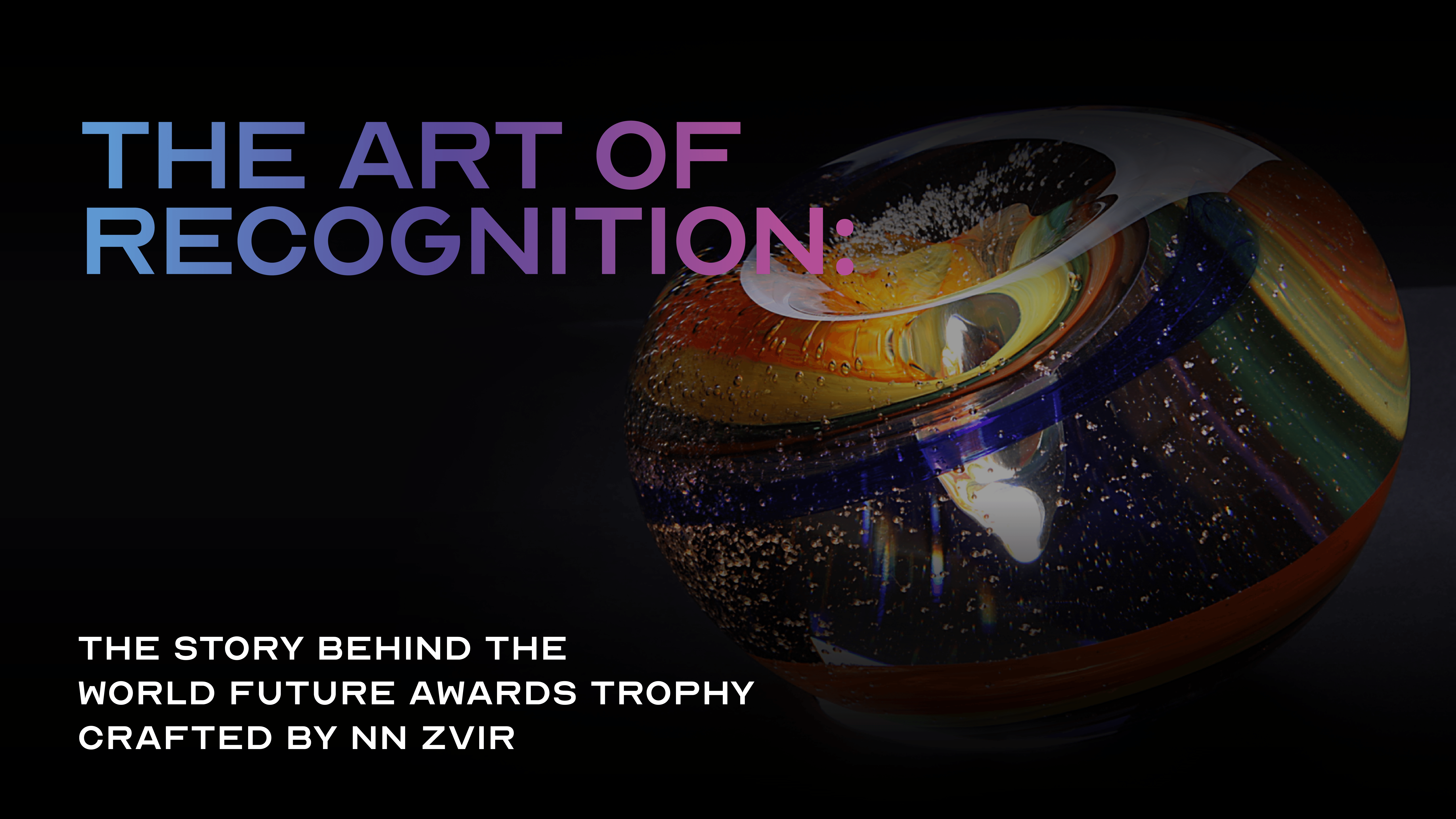 The Art of Recognition: The Story Behind the World Future Awards Trophy Crafted by NN ZVIR